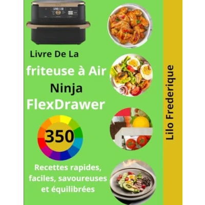 Abbildung von Livre De La Friteuse à Air Ninja FlexDrawer: 350 Recettes rapides, faciles, savoureuses et équilibrées