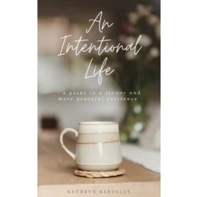 Abbildung von An Intentional Life: A Guide To Slower And More Peaceful Existence