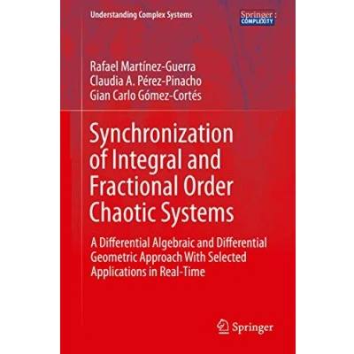 Abbildung von Synchronization of Integral and Fractional Order Chaotic Systems: A Differential Algebraic Geometric Approach With Selected Applications in Real Time (Understanding Complex Systems)
