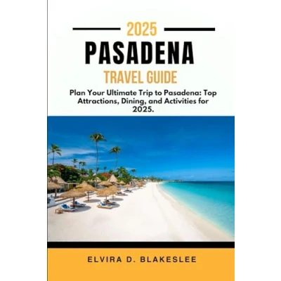 Abbildung von PASADENA TRAVEL GUIDE 2025.: Plan Your Ultimate Trip to Pasadena: Top Attractions, Dining, and Activities for 2025.