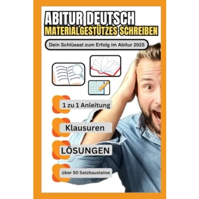 Abbildung von Materialgestütztes Schreiben Abitur 2025: Der ultimative Ratgeber: Mit Musterlösungen, Beispieltexten und Formulierungshilfen zur perfekten Klausurvorbereitung