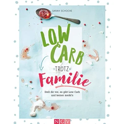 Abbildung von Low Carb trotz Familie: Stell dir vor, es gibt und keiner merkt&#039;s