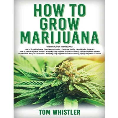 Abbildung von How to Grow Marijuana: 3 Books in 1 The Complete Beginner&#039;s Guide for Growing Top Quality Weed Indoors and Outdoors