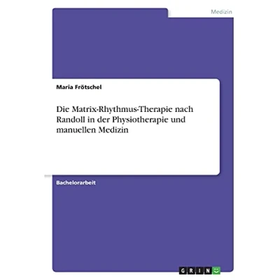 Abbildung von Die Matrix Rhythmus Therapie nach Randoll in der Physiotherapie und manuellen Medizin