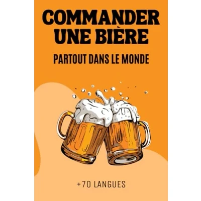 Abbildung von Commander une Bière partout dans le Monde: Plus de 70 langues Idée cadeau Original et Amusant