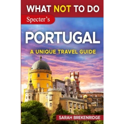 Abbildung von What NOT To Do Portugal (A Unique Travel Guide) (What Guides)