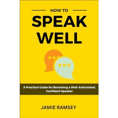Abbildung von How to Speak Well: a Practical Guide Becoming Well Articulated, Confident Speaker