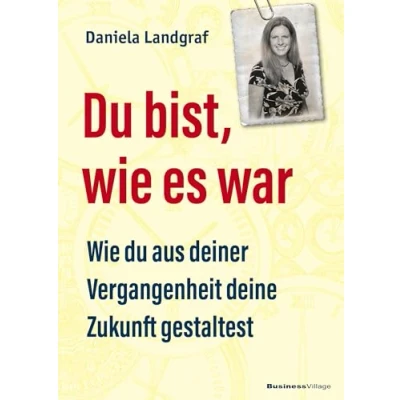 Abbildung von du bist, Wie es war: aus deiner Vergangenheit deine Zukunft gestaltest