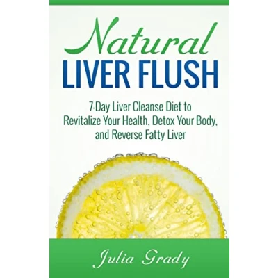 Abbildung von Natural Liver Flush: 7 Day Cleanse Diet to Revitalize Your Health, Detox Body, and Reverse Fatty