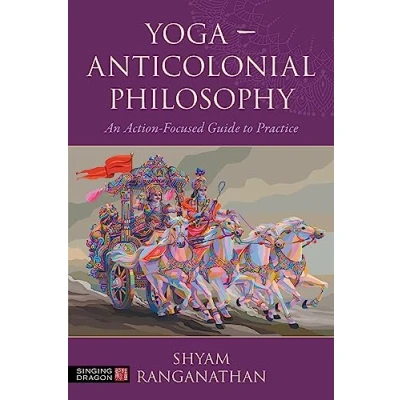 Abbildung von Yoga Anticolonial Philosophy: An Action focused Guide to Practice