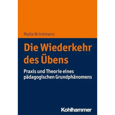 Abbildung von Die Wiederkehr des Übens: Praxis und Theorie eines pädagogischen Grundphänomens
