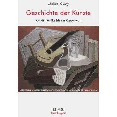 Abbildung von Geschichte der Künste von Antike bis zur Gegenwart: 3000 Jahre Architektur, Malerei, Skulptur, Literatur, Theater, Musik, Oper, Tanz, Fotografie und Film im Überblick