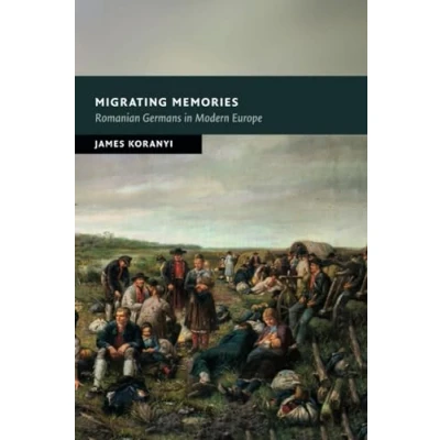 Abbildung von Migrating Memories: Romanian Germans in Modern Europe (New Studies European History)