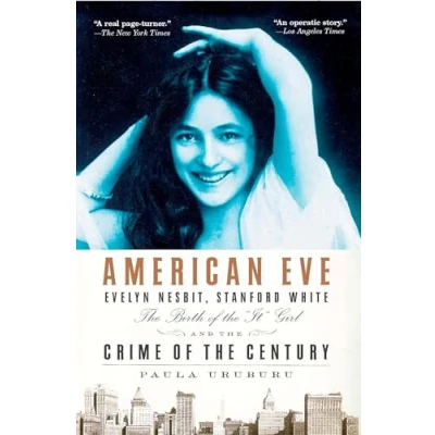 Abbildung von American Eve: Evelyn Nesbit, Stanford White, the Birth of &quot;It&quot; Girl and Crime Century