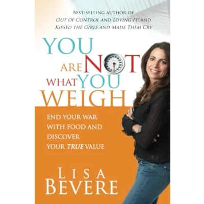 Abbildung von You Are Not What Weigh: End Your War with Food and Discover True Value