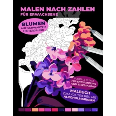 Abbildung von Malen nach Zahlen für Erwachsene Blumen auf schwarzem Hintergrund Malbuch zum Kolorieren mit Alkoholmarkern Florale Kunst Entspannung und ... Entspannende Malbücher Erwachsene)