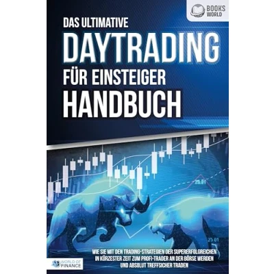 Abbildung von Das ultimative DAYTRADING FÜR EINSTEIGER Handbuch: Wie Sie mit den Trading Strategien der Supererfolgreichen in kürzester Zeit zum Profi Trader an Börse werden und absolut treffsicher traden