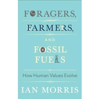 Abbildung von Foragers, Farmers, and Fossil Fuels: How Human Values Evolve (University Center for Values)