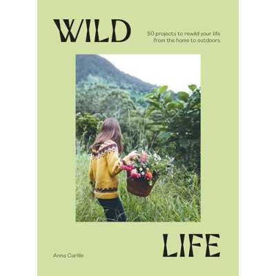 Abbildung von Wild Life: 50 Projects to Rewild Your Life from the Home Outdoors