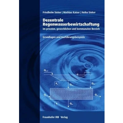 Abbildung von Dezentrale Regenwasserbewirtschaftung im privaten, gewerblichen und kommunalen Bereich: Grundlagen Ausführungsbeispiele