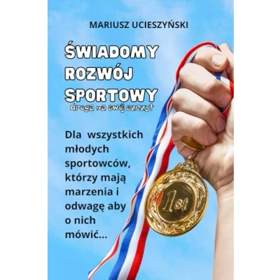 Abbildung von Świadomy Rozwój Sportowy. Droga na swój szczyt: Dla wszystkich młodych sportowców, którzy mają marzenia i odwagę aby o nich mówić