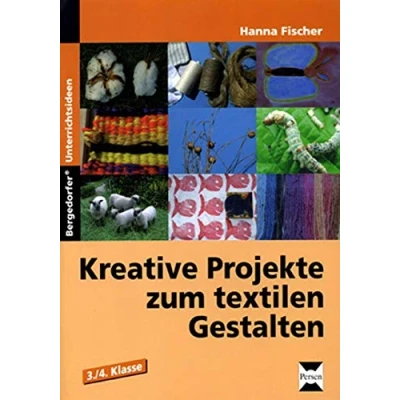 Abbildung von Kreative Projekte zum textilen Gestalten: 3. 4. Klasse: Wolle, Baumwolle, Seide und Flachs. 3./4. Schuljahr