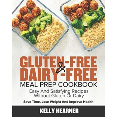 Abbildung von Gluten Free &amp; Dairy Meal Prep Cookbook: Easy and Satisfying Recipes without or Save Time, Lose Weight Improve Health 30 Day Plan