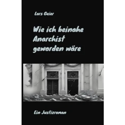 Abbildung von Wie ich beinahe Anarchist geworden wäre: Ein Justizroman