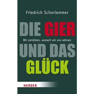 Abbildung von Die Gier und das Glück: wir zerstören, wonach uns sehnen (Herder Spektrum)
