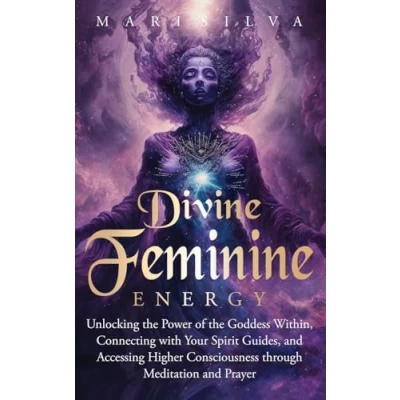 Abbildung von Divine Feminine Energy: Unlocking the Power of Goddess Within, Connecting with Your Spirit Guides, and Accessing Higher Consciousness through Meditation Prayer (Spiritual Gods Goddesses)
