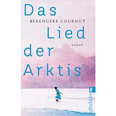 Abbildung von Das Lied der Arktis: Roman »Eine kraftvolle Erzählung poetisch und anthropologisch zugleich.« Annie Ernaux