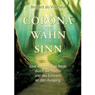 Abbildung von Corona vom Wahn zum Sinn: Eine wahnwitzige Reise durch die Matrix und das Erinnerern an den Ausgang