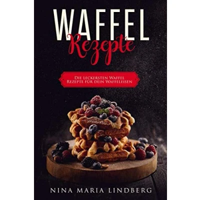 Abbildung von Waffel Rezepte: Die leckersten Rezepte für dein Waffeleisen
