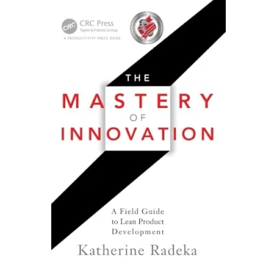 Abbildung von The Mastery of Innovation: A Field Guide to Lean Product Development