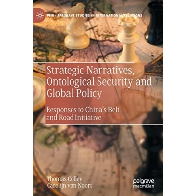 Abbildung von Strategic Narratives, Ontological Security and Global Policy: Responses to China’s Belt Road Initiative (Palgrave Studies in International Relations)