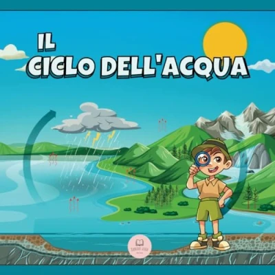 Abbildung von Il Ciclo dell&#039;Acqua Spiegato ai Bambini: Scopri quali sono le sue fasi e in cosa consistono (Libri educativi per bambini)