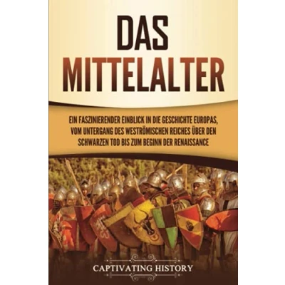 Abbildung von Das Mittelalter: Ein faszinierender Einblick in die Geschichte Europas, vom Untergang des Weströmischen Reiches über den Schwarzen Tod bis zum Beginn der Renaissance