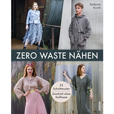 Abbildung von Zero Waste Nähen. 25 Schnittmuster Zuschnitt ohne Stoffreste. Nachhaltig schneidern für Anfänger:innen und Fortgeschrittene. Kreative Nähprojekte Damen Herren schick bequem!