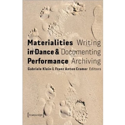 Abbildung von Materialities in Dance and Performance: Writing, Documenting, Archiving (TanzScripte)