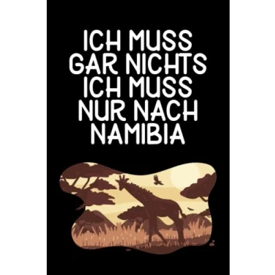 Abbildung von Ich muss gar nichts nur nach Namibia: Namibia Notizbuch / Geschenk für Afrika Urlaub, Safari Liebhaber und Auswanderer/ Schreibheft 120 Seiten kariert A5