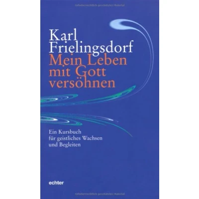 Abbildung von Mein Leben mit Gott versöhnen: Ein Kursbuch für geistliches Wachsen und Begleiten