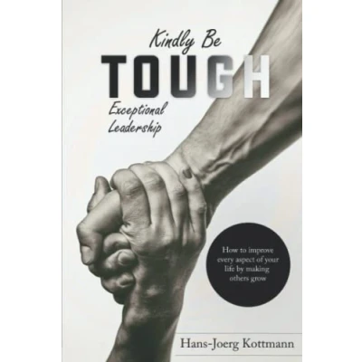 Abbildung von Kindly be Tough: Exceptional leadership: How to improve every aspect of your life by making others grow