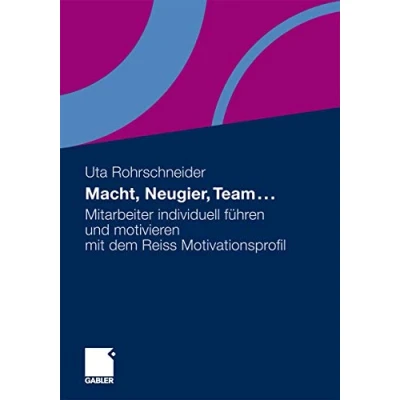 Abbildung von Macht, Neugier, Team . .: Mitarbeiter individuell führen und motivieren mit dem Reiss Motivationsprofil