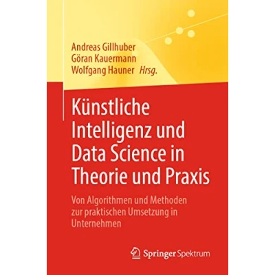 Abbildung von Künstliche Intelligenz und Data Science in Theorie Praxis: Von Algorithmen Methoden zur praktischen Umsetzung Unternehmen