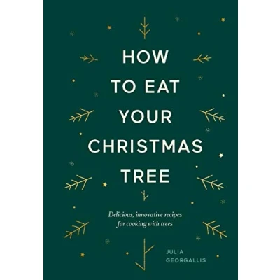 Abbildung von How to Eat Your Christmas Tree: Delicious, Innovative Recipes for Cooking With Trees