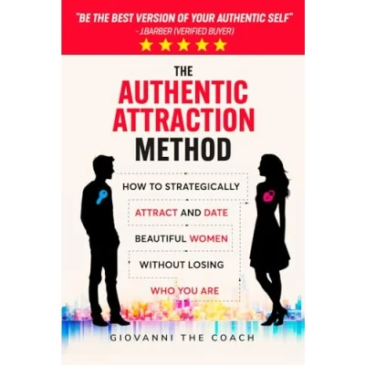 Abbildung von The Authentic Attraction Method: How To Strategically Attract And Date Beautiful Women Without Losing Who You Are