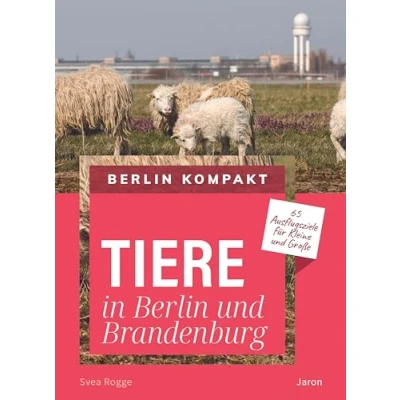 Abbildung von Tiere in Berlin und Brandenburg: 60 Ausflugsziele für Kleine Große (Berlin Kompakt)
