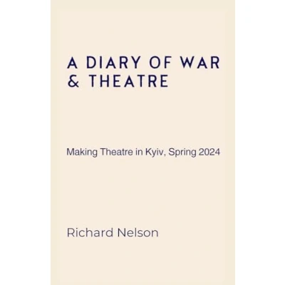 Abbildung von A Diary of War &amp; Theatre: Making Theatre in Kyiv, Spring 2024