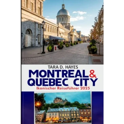 Abbildung von Montreal &amp; Quebec City Ikonischer Reiseführer 2025: Erkunden Sie die reiche und lebendige Kultur des französischen Kanadas, versteckte Juwelen, das ... Notre Dame (Tara&#039;s Travel Guide Series)