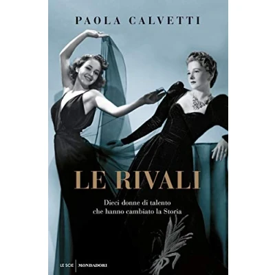 Abbildung von Le rivali. Dieci donne di talento che hanno cambiato la storia (Le scie. Nuova serie)